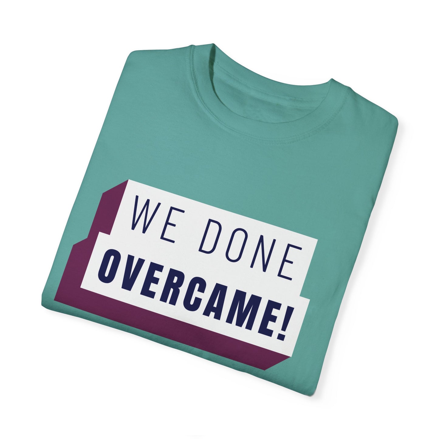 Mrs. Harris Wise Words- We Done Overcame Unisex Garment-Dyed T-shirt