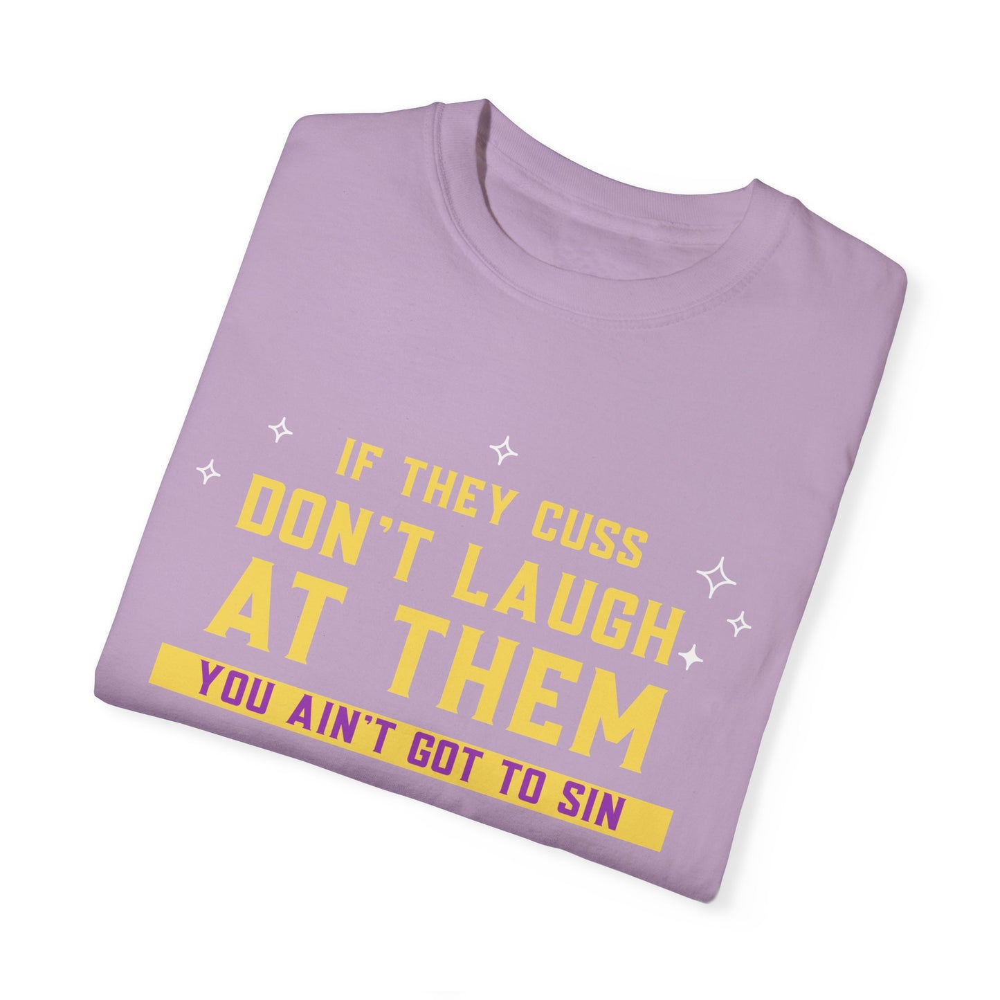 Don't Laugh, by Mrs. Harris- Unisex Garment-Dyed T-shirt