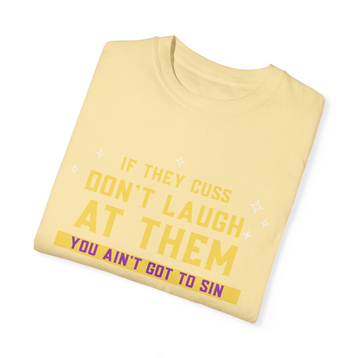 Don't Laugh, by Mrs. Harris- Unisex Garment-Dyed T-shirt