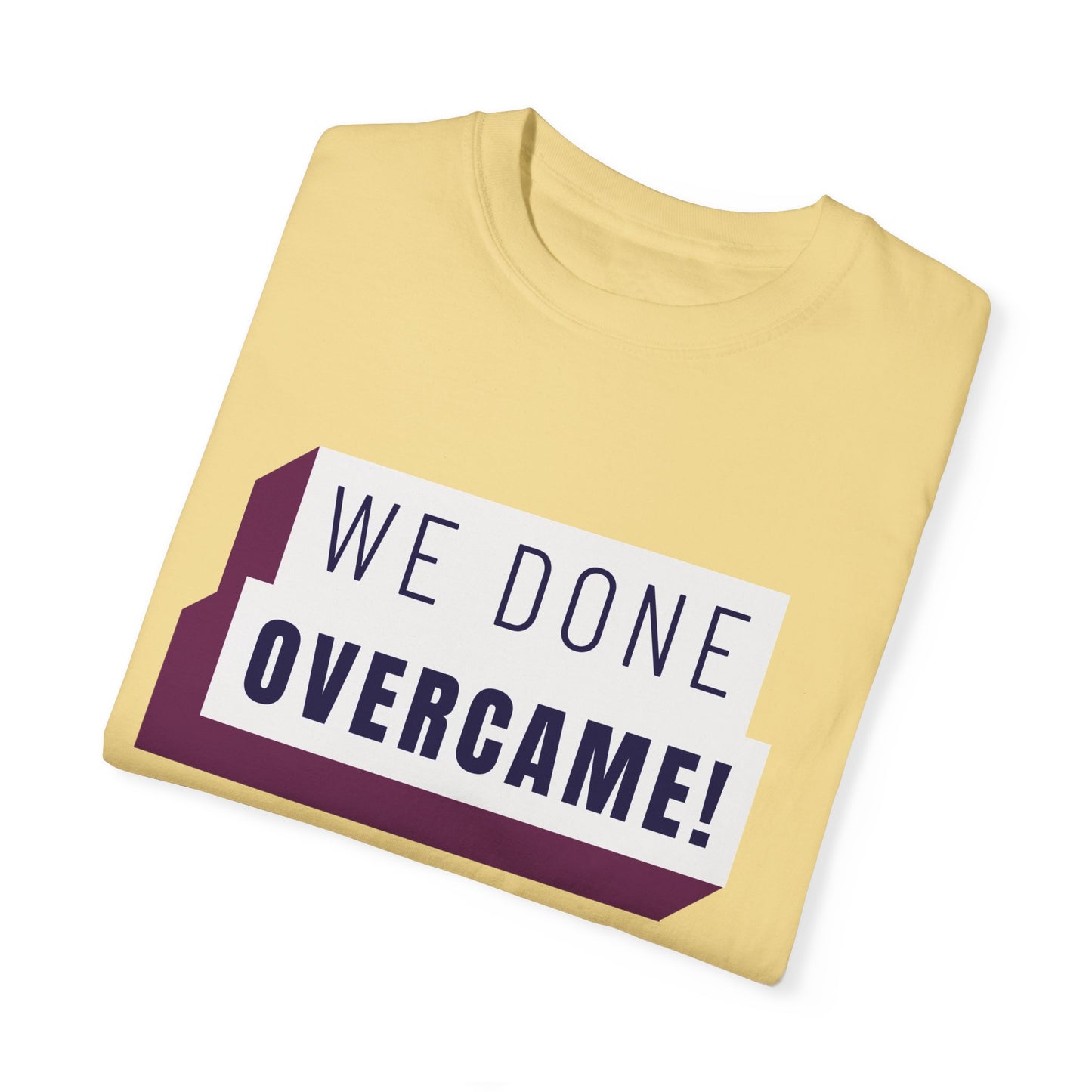 Mrs. Harris Wise Words- We Done Overcame Unisex Garment-Dyed T-shirt