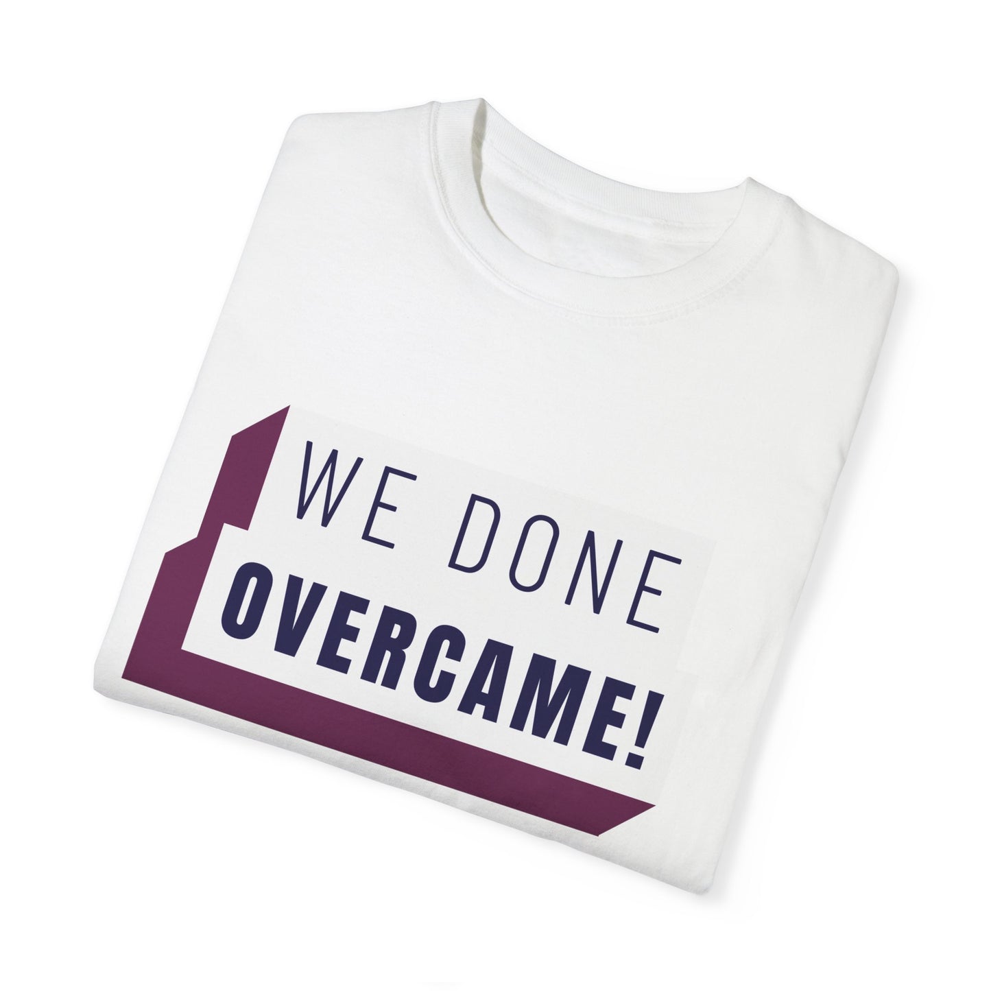 Mrs. Harris Wise Words- We Done Overcame Unisex Garment-Dyed T-shirt