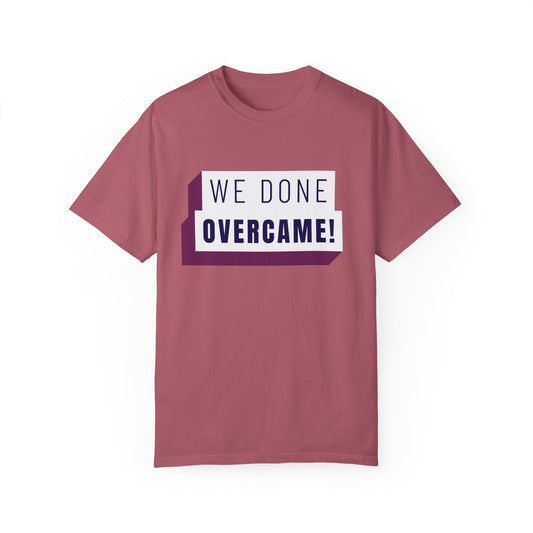 Mrs. Harris Wise Words- We Done Overcame Unisex Garment-Dyed T-shirt