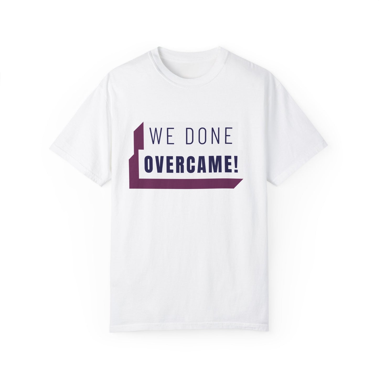 Mrs. Harris Wise Words- We Done Overcame Unisex Garment-Dyed T-shirt