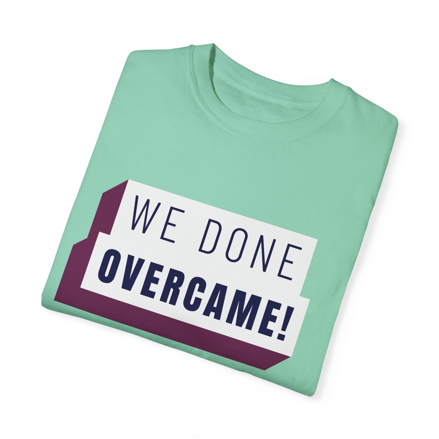 Mrs. Harris Wise Words- We Done Overcame Unisex Garment-Dyed T-shirt